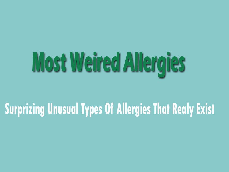 Top 6 Strangest Types of Allergies: