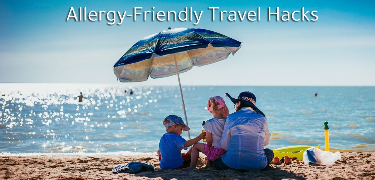 The Ultimate Allergy-Friendly Travel Guide: Hacks for Every Destination